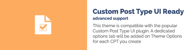 This theme is compatible with the popular Custom Post Type UI plugin. A dedicated options tab will be added on Theme Options for each CPT you create